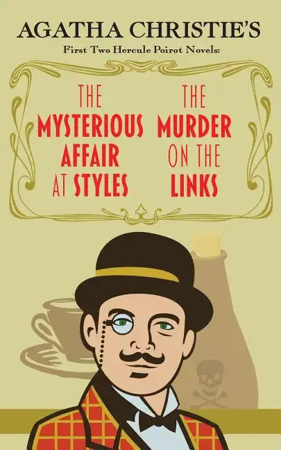 The Mysterious Affair at Styles and the Murder on the Links: Agatha Christie's First Two Hercule Poirot Novels - Paperback