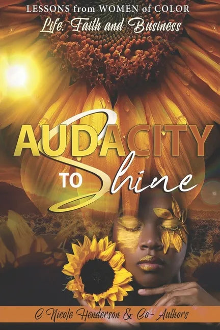 Audacity to Shine: Lessons from Women of Color Life, Faith and Business - Paperback