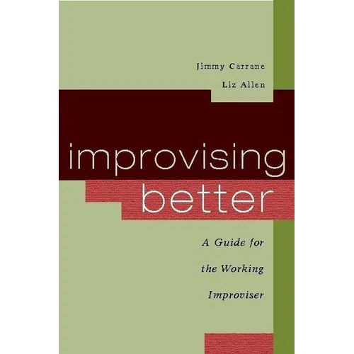 Improvising Better: A Guide for the Working Improviser - Paperback
