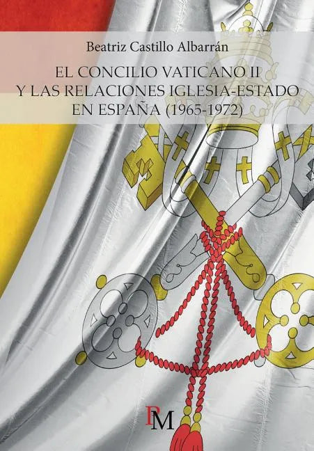 El Concilio Vaticano II y las relaciones Iglesia-Estado en España (1965-1972) - Paperback