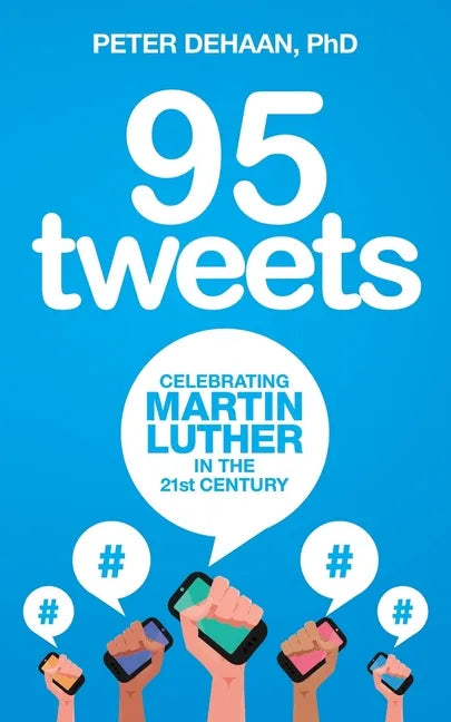 95 Tweets: Celebrating Martin Luther in the 21st Century - Paperback