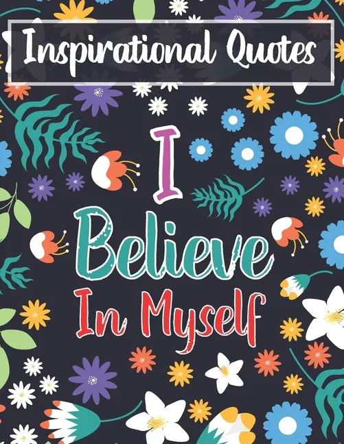 Inspirational Quotes I Believe In Myself: Adult Coloring Book For Positive Affirmations - Paperback