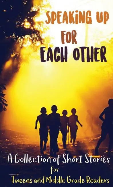 Speaking Up for Each Other: A Collection of Short Stories for Tweens and Middle Grade Readers - Hardcover