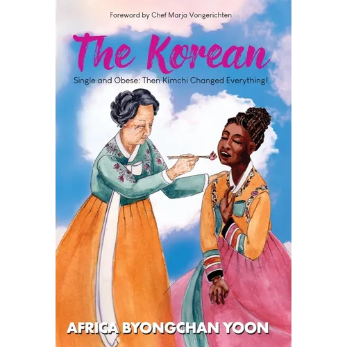 The Korean: Single and Obese: Then Kimchi Changed Everything! - Hardcover