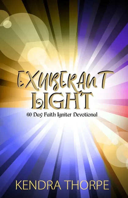 Exuberant Light: 60 Day Faith Igniter Devotional - Paperback