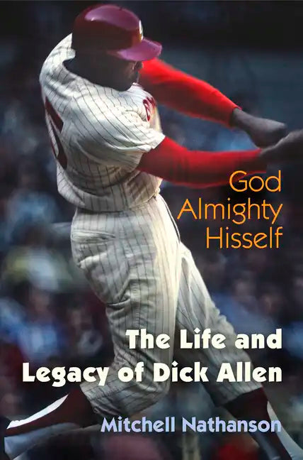 God Almighty Hisself: The Life and Legacy of Dick Allen - Hardcover