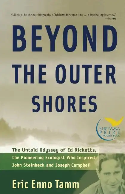 Beyond the Outer Shores: The Untold Odyssey of Ed Ricketts, the Pioneering Ecologist Who Inspired John Steinbeck and Joseph Campbell - Paperback