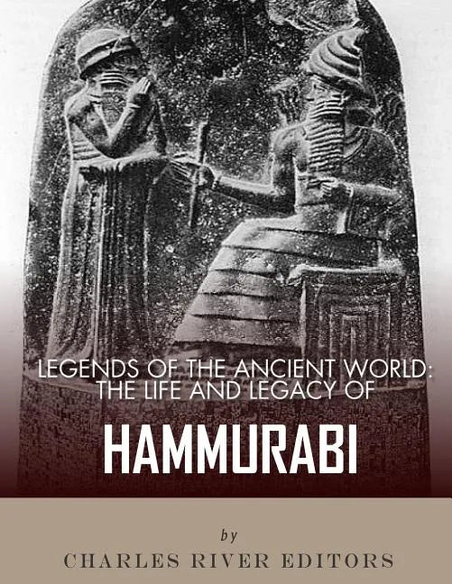 Legends of the Ancient World: The Life and Legacy of Hammurabi - Paperback