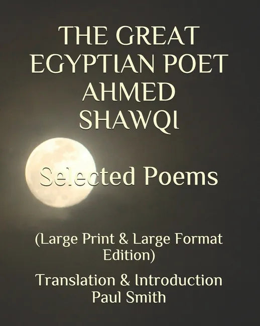 THE GREAT EGYPTIAN POET AHMED SHAWQI Selected Poems.: (Large Print & Large Format Edition) - Paperback