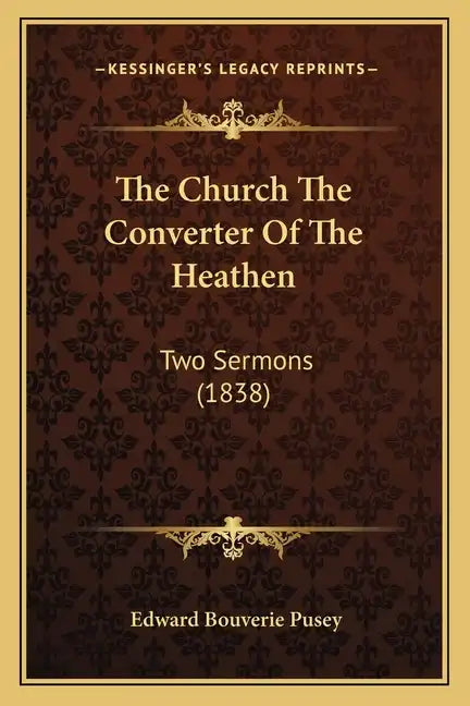 The Church The Converter Of The Heathen: Two Sermons (1838) - Paperback