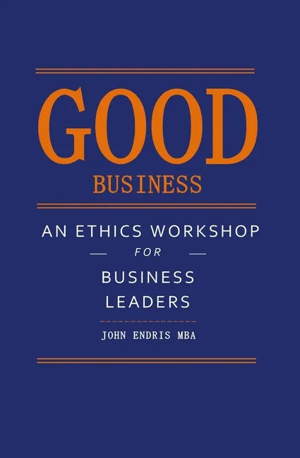 Good Business: An Ethics Workshop for Business Leaders - Paperback
