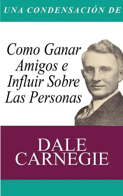 Una Condensacion del Libro: Como Ganar Amigos E Influir Sobre Las Personas - Paperback