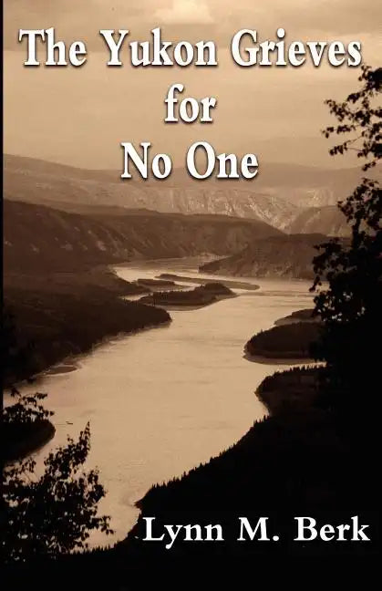 The Yukon Grieves for No One - Paperback