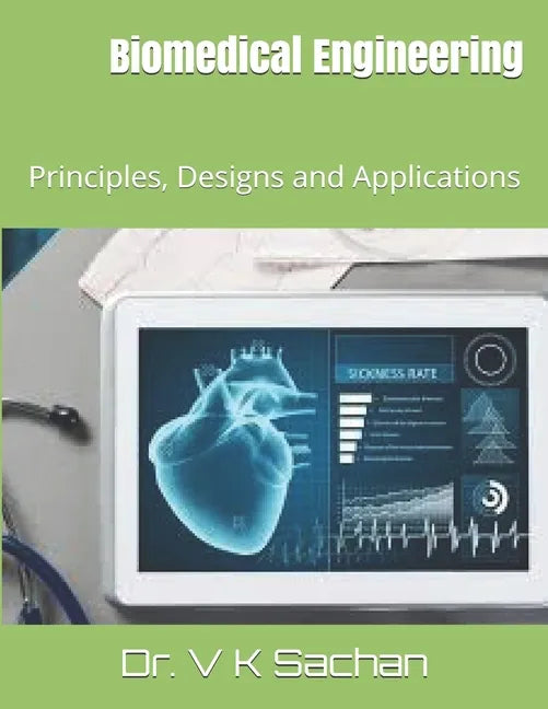 Biomedical Engineering: Principles, Designs and Applications - Paperback