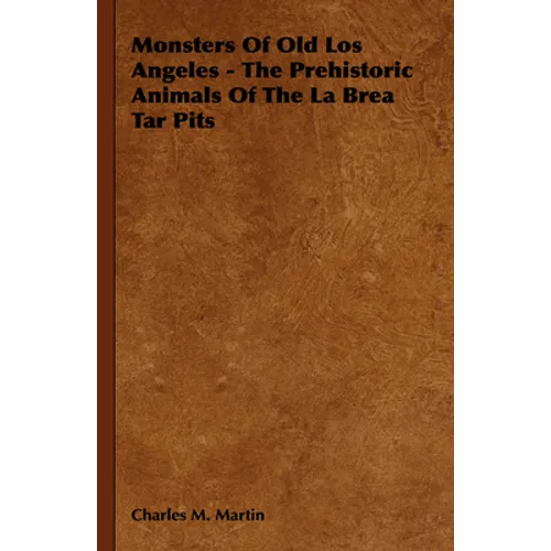 Monsters of Old Los Angeles - The Prehistoric Animals of the La Brea Tar Pits - Paperback