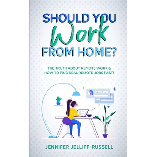 Should You Work from Home?: The Truth About Remote Work & How to Find Real Remote Jobs Fast! - Paperback