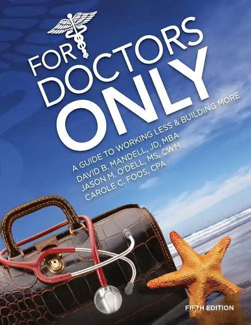 For Doctors Only: A Guide to Working Less and Building More - Paperback