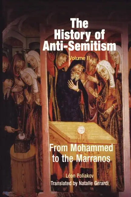 The History of Anti-Semitism, Volume 2: From Mohammed to the Marranos - Paperback
