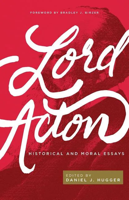 Lord Acton: Historical and Moral Essays - Paperback