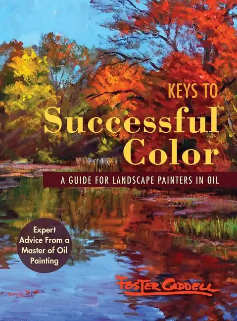 Keys to Successful Color: A Guide for Landscape Painters in Oil - Hardcover