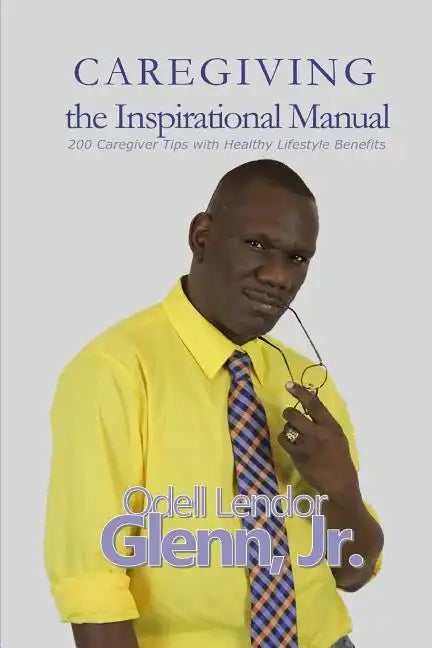 Caregiving -The Inspirational Manual: 200 Caregiver Tips with Healthy Lifestyle Benefits - Paperback