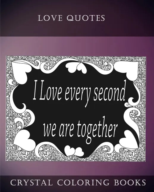 Love Quotes Coloring Book: A Doodle Style Coloring Book.containing 30 Love Quotes from the heart. Dedicate this book to the one you Love. - Paperback