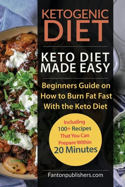Ketogenic Diet: Keto Diet Made Easy: Beginners Guide on How to Burn Fat Fast With the Keto Diet (Including 100+ Recipes That You Can P - Paperback
