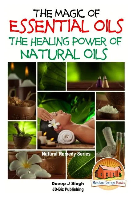 The Magic of Essential oils - The Healing Power of Natural Oils - Paperback