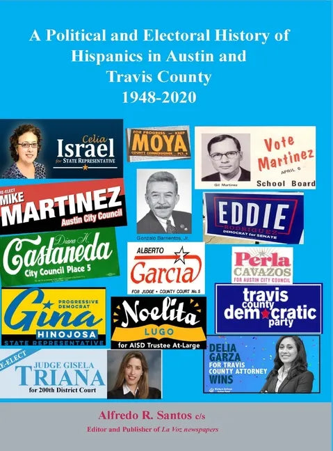 A Political and Electoral History of Hispanics in Austin and Travis County 1948-2020: political science - Hardcover