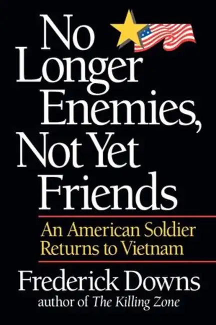 No Longer Enemies, Not Yet Friends: An American Soldier Returns to Vietnam - Paperback