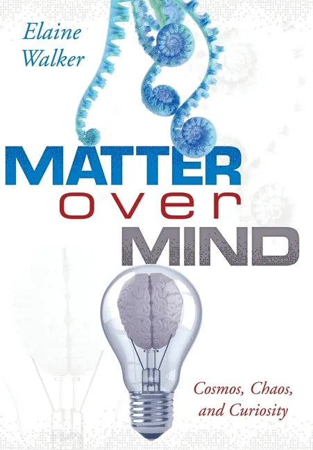 Matter Over Mind: Cosmos, Chaos, and Curiosity - Hardcover