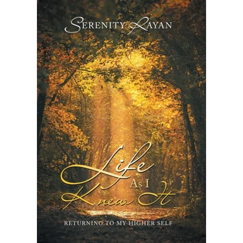 Life as I Knew It: Returning to My Higher Self - Hardcover
