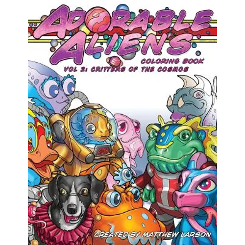 Adorable Aliens Coloring Book Volume 2: Critters of the Cosmos - Paperback