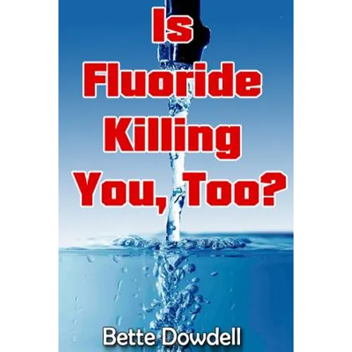 Is Fluoride Killing You, Too? - Paperback