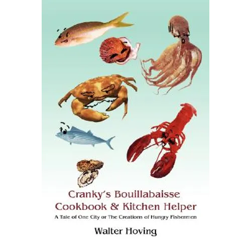 Cranky's Bouillabaisse Cookbook & Kitchen Helper: A Tale of One City or The Creations of Hungry Fishermen - Paperback