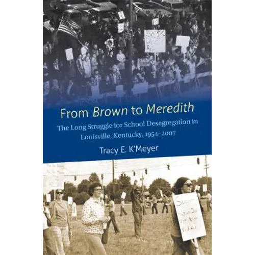 From Brown to Meredith: The Long Struggle for School Desegregation in Louisville, Kentucky, 1954-2007 - Paperback