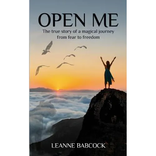 Open Me: The True Story of a magical journey from fear to freedom - Paperback