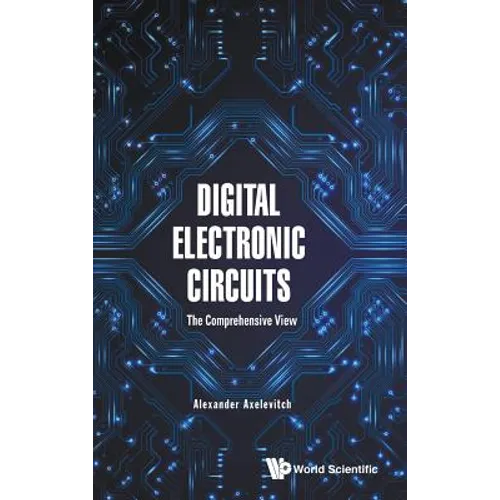 Digital Electronic Circuits - The Comprehensive View - Hardcover