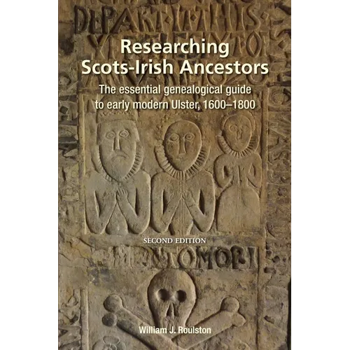 Researching Scots-Irish Ancestors: The Essential Genealogical Guide to Early Modern Ulster, 1600-1800 - Paperback