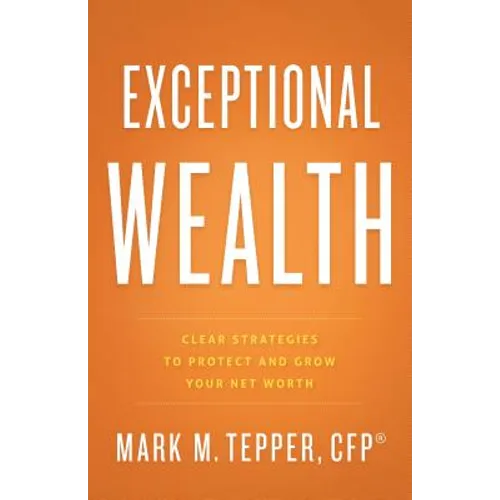 Exceptional Wealth: Clear Strategies to Protect and Grow Your Net Worth - Hardcover