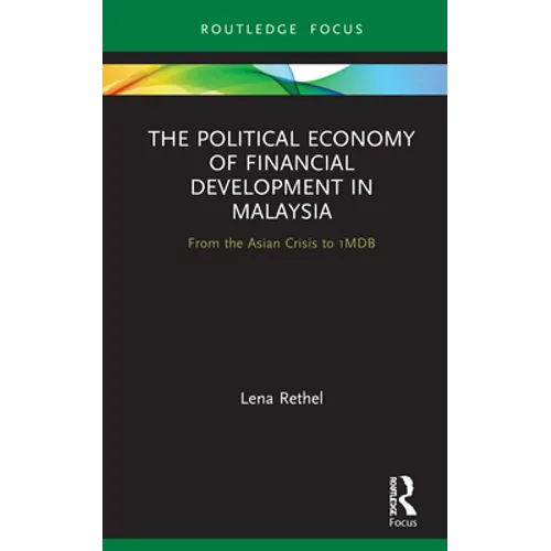 The Political Economy of Financial Development in Malaysia: From the Asian Crisis to 1mdb - Hardcover