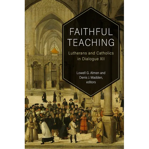Faithful Teaching: Lutherans and Catholics in Dialogue XII - Paperback