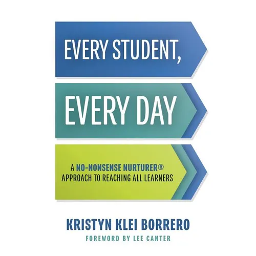 Every Student, Every Day: A No-Nonsense Nurturer(r) Approach to Reaching All Learners (No-Nonsense Behavior Management Strategies for the Classroom) - Paperback