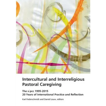 Intercultural and Interreligious Pastoral Caregiving: The SIPCC 1995-2015: 20 Years of International Practice and Reflection - Paperback