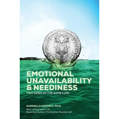 Emotional Unavailability & Neediness: Two Sides of the Same Coin - Paperback