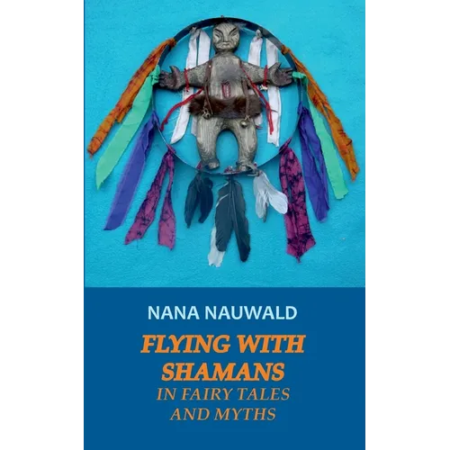 Flying with Shamans in Fairy Tales and Myths - Paperback