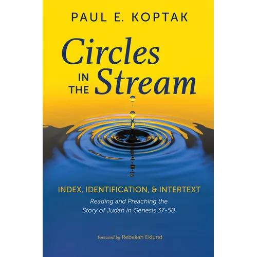 Circles in the Stream: Index, Identification, and Intertext: Reading and Preaching the Story of Judah in Genesis 37-50 - Hardcover