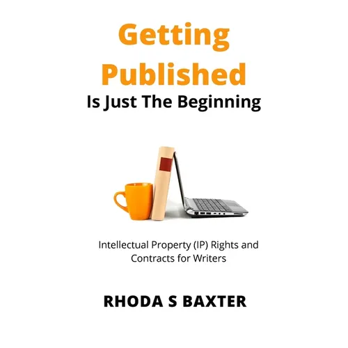 Getting Published is Just the Beginning: A guide to Intellectual Property (IP) Rights for traditionally published authors and creative writing student - Paperback