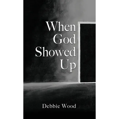When God Showed Up - Hardcover