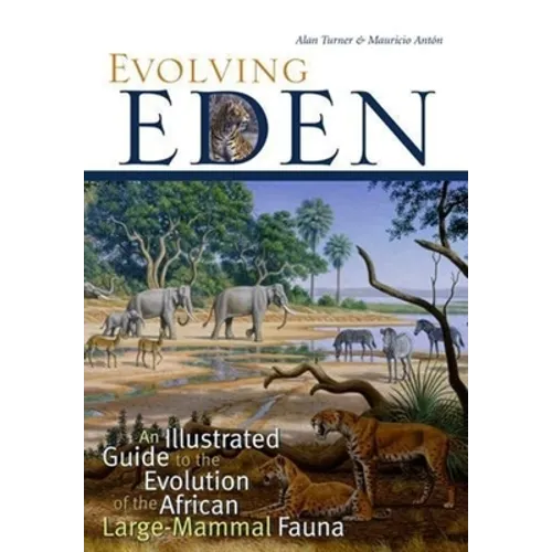 Evolving Eden: An Illustrated Guide to the Evolution of the African Large-Mammal Fauna - Paperback